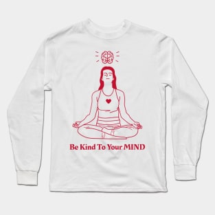 Be Kind to Your Mind - Mental health Awareness Long Sleeve T-Shirt